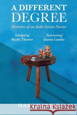 A Different Degree: Memoirs of an Indo-Soviet Doctor Hari Kumar 9781649199331