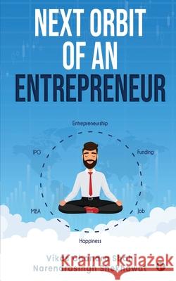 Next Orbit of an Entrepreneur Narendrasingh Shekhawat                  Vikas Chandra Shah 9781649199430