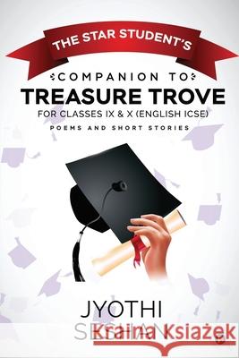 The Star Student's Companion to Treasure Trove: For Classes IX & X (English ICSE) Jyothi Seshan 9781649199492