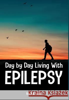 Day by Day Living with Epilepsy Ralph Brooks 9781649212337 Global Summit House