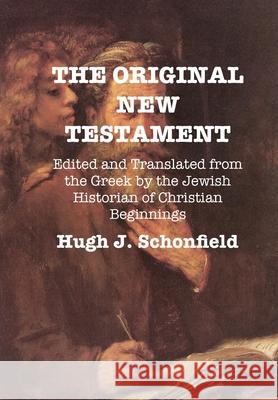 The Original New Testament: Edited and Translated from the Greek by the Jewish Historian of Christian Beginnings Hugh J. Schonfield Stephen A. Engelking 9781649213044