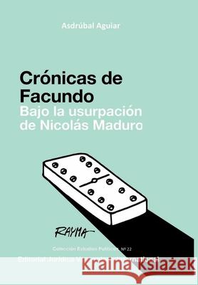 Crónicas de Facundo. Bajo La Usurpación de Nicolás Maduro Asdrúbal Aguiar 9781649214256 Fundacion Editorial Juridica Venezolana