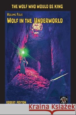 Wolf in the Underworld: The Wolf Who Would be King 4 Robert Poyton 9781649215024 Innsmouth Gold