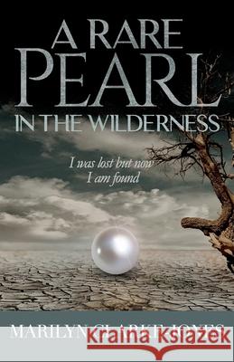 A Rare Pearl In The wilderness Marilyn Clarke-Jones 9781649215161