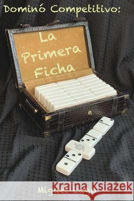 Dominó Competitivo - La Primera Ficha Lugo, Miguel 9781649216489 Lugoeye