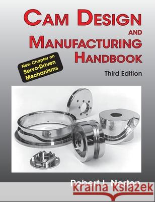Cam Design and Manufacturing Handbook Robert L Norton, Thomas J Lyden, Ronald G Mosier 9781649218384 Norton Associates LLC