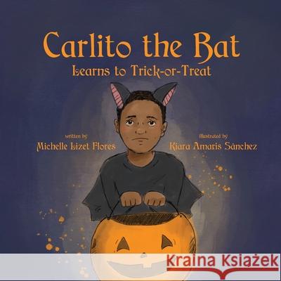 Carlito the Bat Learns to Trick-or-Treat Michele Lizet Flores Kiara Amaris S 9781649219053 Atmosphere Press