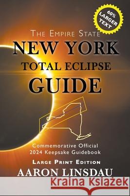 New York Total Eclipse Guide (Large Print): Official Commemorative 2024 Keepsake Guidebook Aaron Linsdau 9781649220059 Sastrugi Press