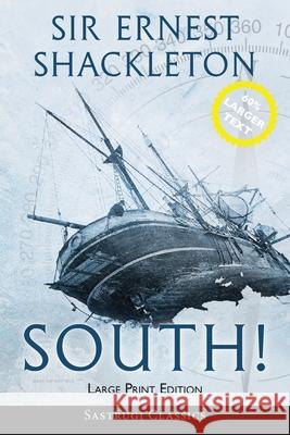 South! (Annotated) LARGE PRINT: The Story of Shackleton's Last Expedition 1914-1917 Ernest Shackleton 9781649220172 Sastrugi Press Classics