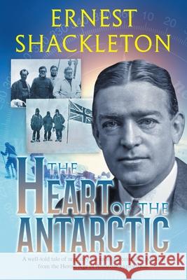 The Heart of the Antarctic (Annotated): Vol I and II Shackleton, Ernest 9781649220189