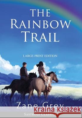 The Rainbow Trail (Annotated) LARGE PRINT Zane Grey 9781649220325 Sastrugi Press LLC