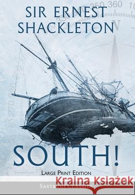 South! (Annotated) LARGE PRINT: The Story of Shackleton's Last Expedition 1914-1917 Ernest Shackleton 9781649220332 Sastrugi Press LLC