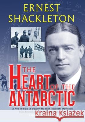The Heart of the Antarctic (Annotated, Large Print): Vol I and II Ernest Shackleton 9781649220363 Sastrugi Press Classics
