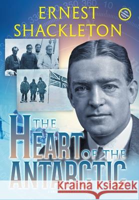 The Heart of the Antarctic (Annotated, Large Print): Vol I and II Ernest Shackleton 9781649220363 Sastrugi Press Classics