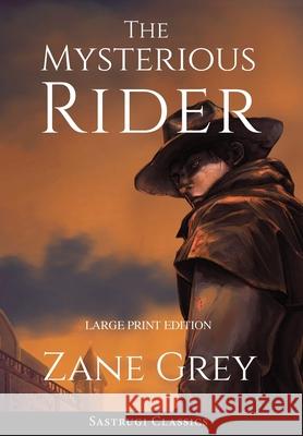 The Mysterious Rider (Annotated, Large Print) Zane Grey 9781649220387 Sastrugi Press Classics