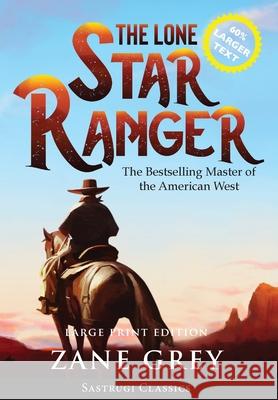 The Lone Star Ranger (Annotated) LARGE PRINT Zane Grey 9781649220394 Sastrugi Press LLC