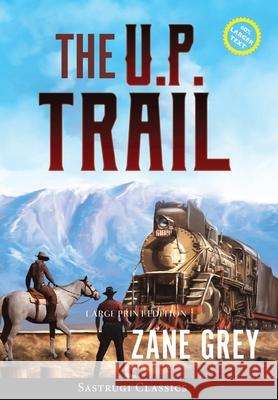 The U.P. Trail (Annotated) LARGE PRINT Zane Grey 9781649220738 Sastrugi Press LLC