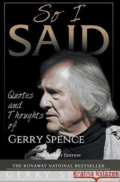 So I Said (LARGE PRINT): Quotes and Thoughts of Gerry Spence Gerry Spence 9781649221308 Sastrugi Press LLC