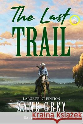 The Last Trail (Annotated, Large Print) Zane Grey 9781649221469 Sastrugi Press LLC