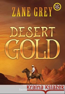 Desert Gold (Annotated, Large Print) Zane Grey 9781649221490 Sastrugi Press LLC