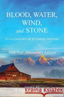 Blood, Water, Wind, and Stone (5-year Anniversary) Lori Howe 9781649221605 Sastrugi Press