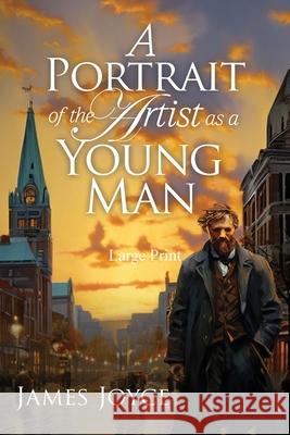 A Portrait of the Artist as a Young Man (Large Print, Annotated): Large Print Edition James Joyce 9781649223487