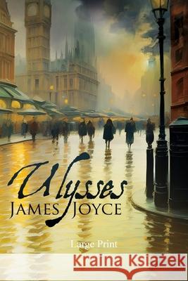 Ulysses (Large Print, Annotated): Large Print Edition James Joyce 9781649223500 Sastrugi Press Classics