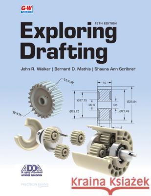 Exploring Drafting John R. Walker Bernard D. Mathis Shauna Ann Scribner 9781649259769 Goodheart-Wilcox Publisher