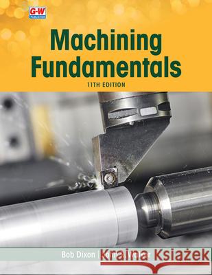 Machining Fundamentals John R. Walker Bob Dixon 9781649259790