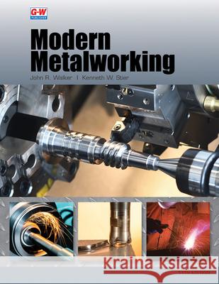 Modern Metalworking John R. Walker Kenneth W. Stier 9781649259837 Goodheart-Wilcox Publisher