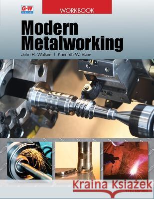 Modern Metalworking John R. Walker Kenneth W. Stier 9781649259844 Goodheart-Wilcox Publisher