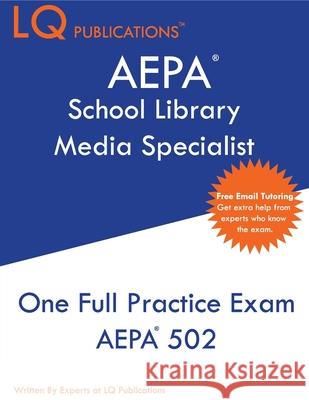 AEPA School Library Media Specialist: One Full Practice Exam - 2020 Exam Questions - Free Online Tutoring Lq Publications 9781649260055 Lq Pubications