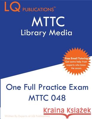 MTTC Library Media: MTTC 048 Exam - One Practice Exam - 2020 Exam Questions - Free Online Tutoring Lq Publications 9781649260123 Lq Pubications