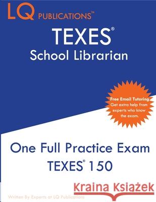 TEXES School Librarian: One Full Practice Exam - 2020 Exam Questions - Free Online Tutoring Lq Publications 9781649260130 Lq Pubications