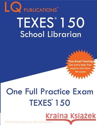 TExES 150: One Full Practice Exam - 2020 Exam Questions - Free Online Tutoring Lq Publications 9781649260147