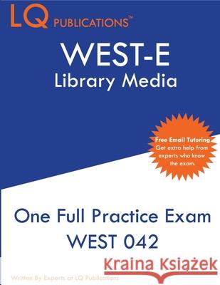WEST-E Library Media: One Full Practice Exam - 2020 Exam Questions - Free Online Tutoring Lq Publications 9781649260178
