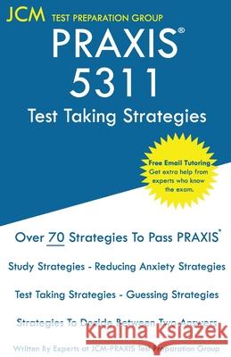 PRAXIS 5311 Test Taking Strategies: PRAXIS 5311 Exam - Free Online Tutoring - The latest strategies to pass your exam. Jcm-Praxis Tes 9781649261120 Jcm Test Preparation Group