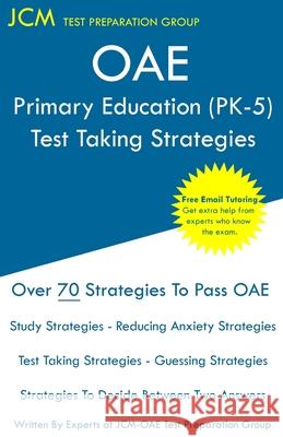 OAE Primary Education (PK-5) - Test Taking Strategies Test Preparation Group, Jcm-Oae 9781649263315 Jcm Test Preparation Group