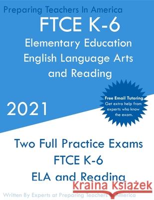 FTCE K-6 Elementary Education - English Language Arts and Reading: Two Full Practice Exam - Free Online Tutoring - Updated Exam Questions Preparing Teachers 9781649263520 Preparing Teachers