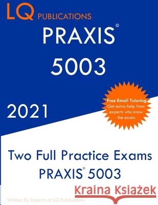 Praxis 5003: Two Full Practice Exam - Updated Exam Questions - Free Online Tutoring Lq Publications 9781649263612