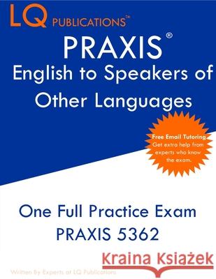 PRAXIS English to Speakers of Other Languages: One Full Practice Exam - Free Online Tutoring - Updated Exam Questions Lq Publications 9781649263698