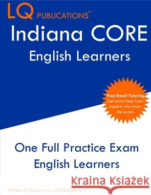 Indiana CORE English Learners: One Full Practice Exam - Free Online Tutoring - Updated Exam Questions Lq Publications 9781649263810