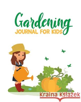 Gardening Journal For Kids Patricia Larson 9781649300119 Patricia Larson