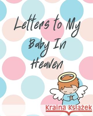 Letters To My Baby In Heaven Patricia Larson 9781649300140 Patricia Larson