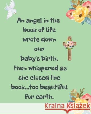 An Angel In The Book Of Life Wrote Down Our Baby's Birth Then Whispered As She Closed The Book Too Beautiful For Earth: A Diary Of All The Things I Wi Patricia Larson 9781649300263 Patricia Larson