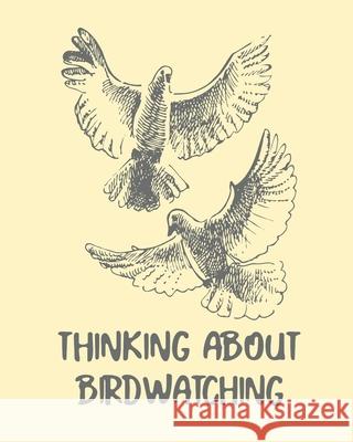 Thinking About Birdwatching: Birding Notebook Ornithologists Twitcher Gift Species Diary Log Book For Bird Watching Equipment Field Journal Larson, Patricia 9781649300317 Patricia Larson