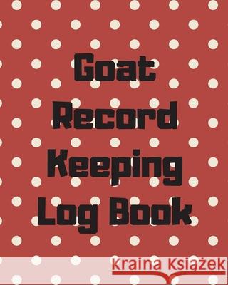 Goat Record Keeping Log Book: Farm Management Log Book 4-H and FFA Projects Beef Calving Book Breeder Owner Goat Index Business Accountability Raisi Larson, Patricia 9781649300416 Patricia Larson