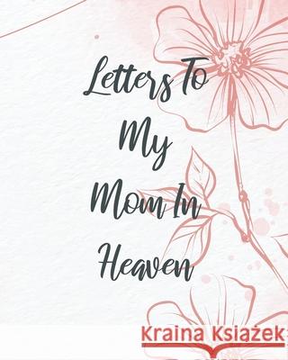 Letters To My Mom In Heaven Patricia Larson 9781649300485 Patricia Larson