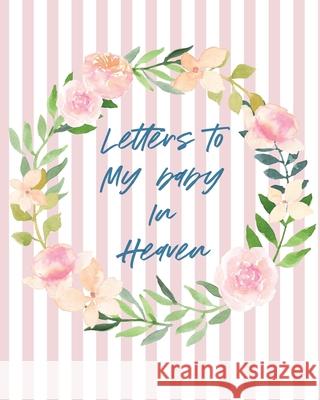 Letters To Baby In Heaven: A Diary Of All The Things I Wish I Could Say Newborn Memories Grief Journal Loss of a Baby Sorrowful Season Forever In Larson, Patricia 9781649300607 Patricia Larson
