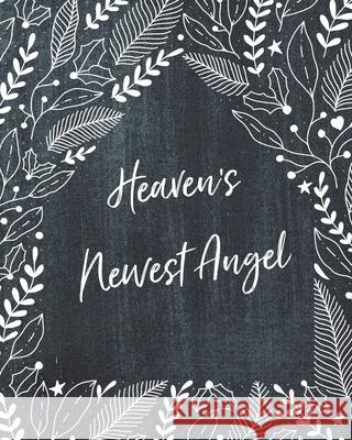 Heaven's Newest Angel: A Diary Of All The Things I Wish I Could Say Newborn Memories Grief Journal Loss of a Baby Sorrowful Season Forever In Larson, Patricia 9781649300614 Patricia Larson